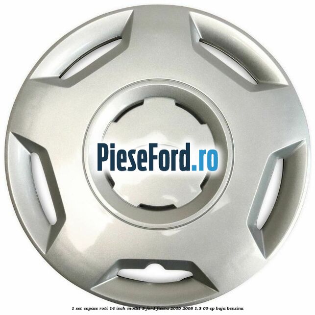 1 Set capace roti 14 inch model 3 Ford Fiesta 2005-2008 1.3 60 cp BAJA benzina