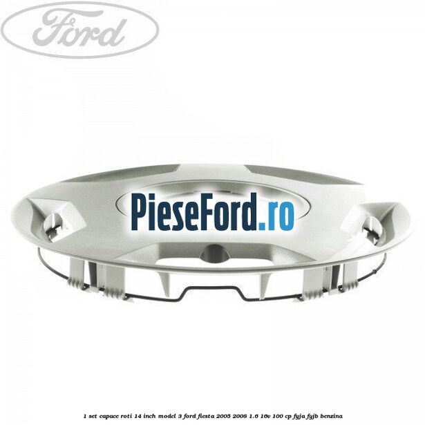 1 Set capace roti 14 inch model 3 Ford Fiesta 2005-2008 1.6 16V 100 cp FYJA, FYJB benzina