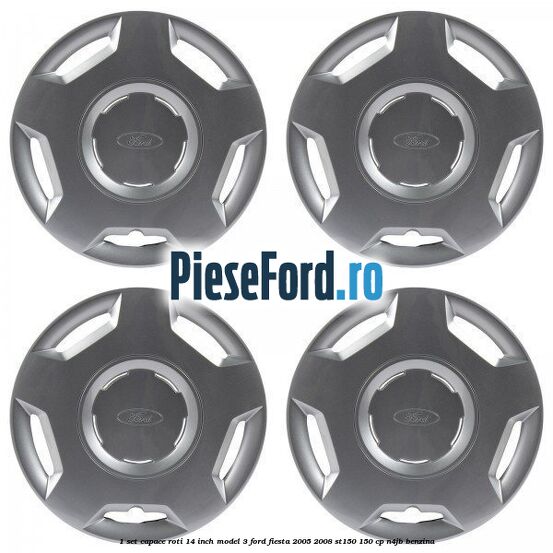 1 Set capace roti 14 inch model 3 Ford Fiesta 2005-2008 ST150 150 cp N4JB benzina