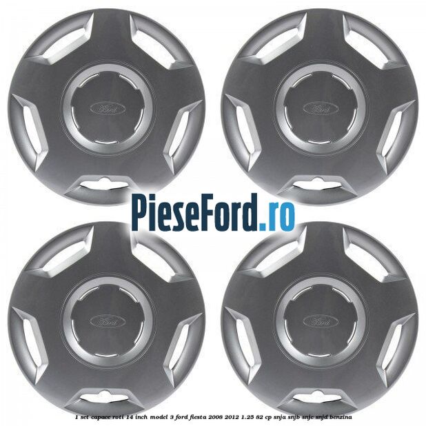1 Set capace roti 14 inch model 3 Ford Fiesta 2008-2012 1.25 82 cp SNJA, SNJB, SNJC, SNJD benzina