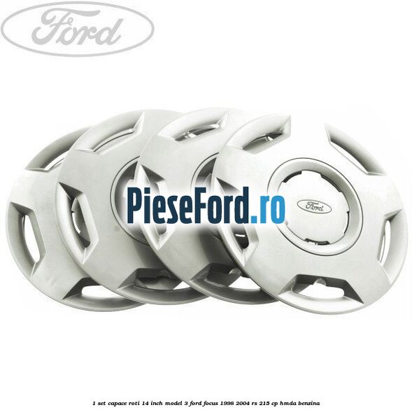 1 Set capace roti 14 inch model 3 Ford Focus 1998-2004 RS 215 cp HMDA benzina
