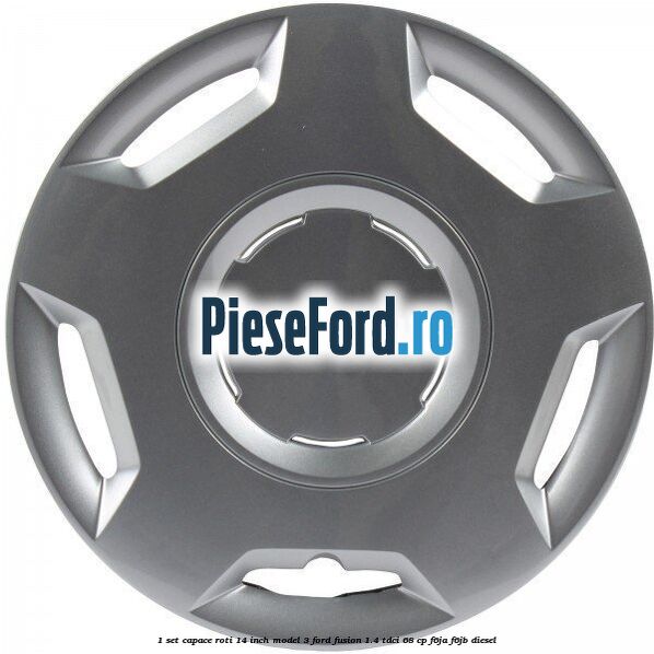 1 Set capace roti 14 inch model 3 Ford Fusion 1.4 TDCi 68 cp F6JA, F6JB diesel