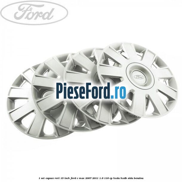 1 Set capace roti 15 inch Ford C-Max 2007-2011 1.6 116 cp HXDA, HXDB, SIDA benzina