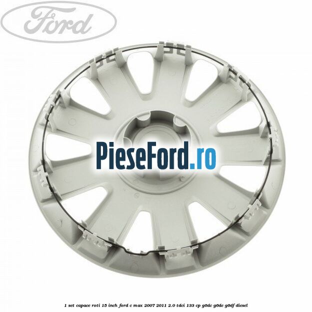 1 Set capace roti 15 inch Ford C-Max 2007-2011 2.0 TDCi 133 cp G6DC, G6DE, G6DF diesel