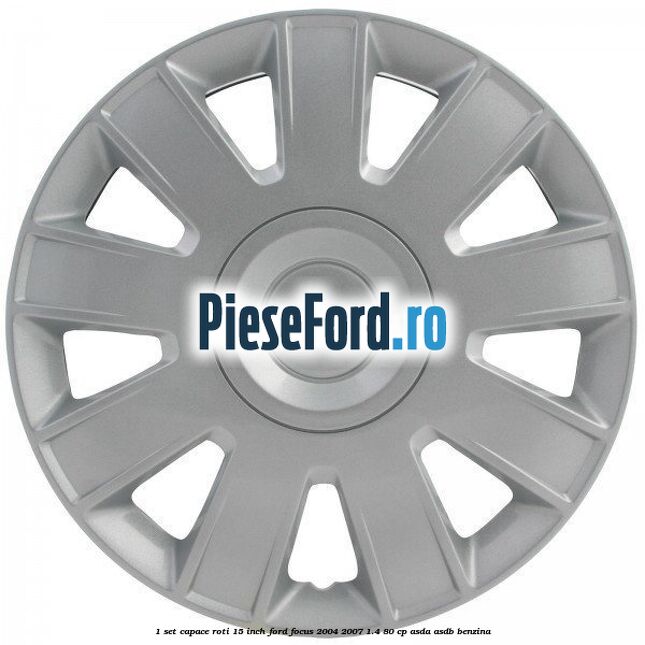 1 Set capace roti 15 inch Ford Focus 2004-2007 1.4 80 cp 1 Set capace roti 15 inch Ford Focus 2004-2007 1.4 80 cp ASDA, ASDB benzina