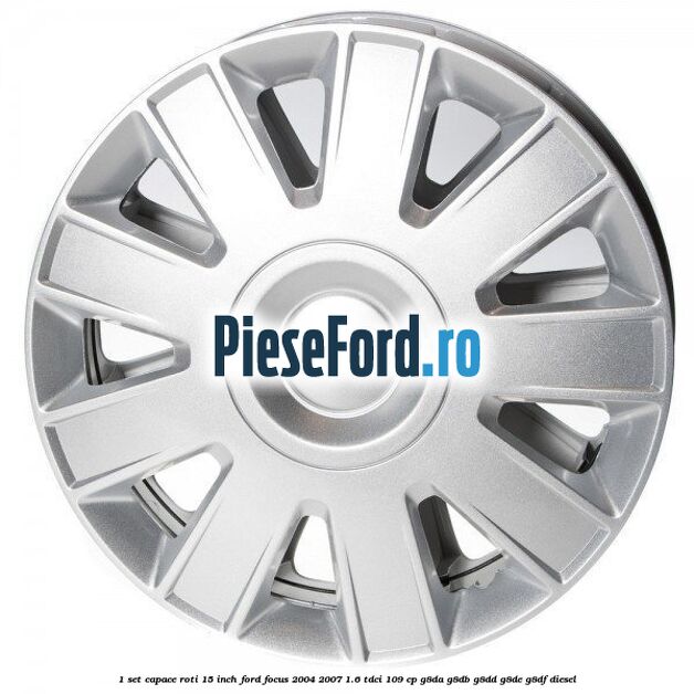 1 Set capace roti 15 inch Ford Focus 2004-2007 1.6 TDCi 109 cp G8DA, G8DB, G8DD, G8DE, G8DF diesel