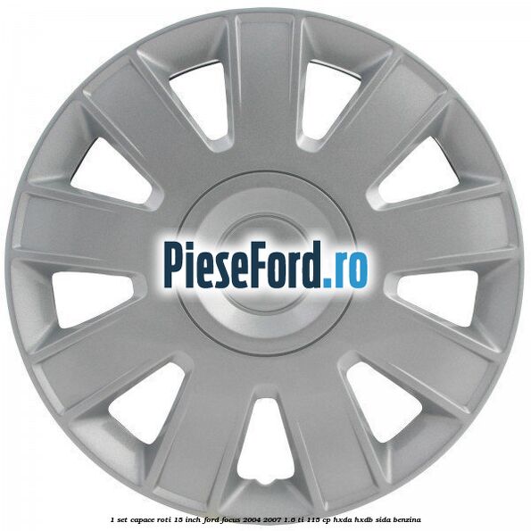 1 Set capace roti 15 inch Ford Focus 2004-2007 1.6 Ti 115 cp 1 Set capace roti 15 inch Ford Focus 2004-2007 1.6 Ti 115 cp HXDA, HXDB, SIDA benzina