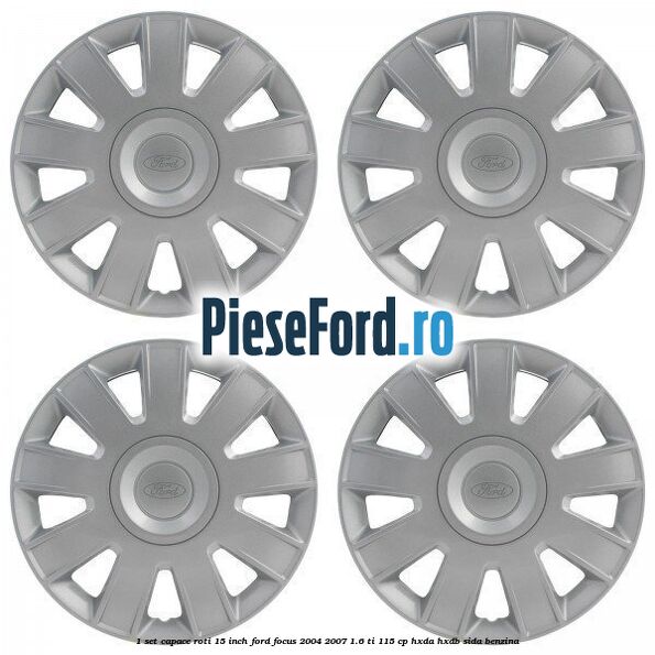1 Set capace roti 15 inch Ford Focus 2004-2007 1.6 Ti 115 cp