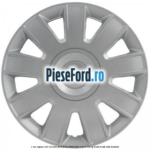 1 Set capace roti 15 inch Ford Focus 2008-2011 1.6 Ti 115 cp HXDA, HXDB, SIDA benzina