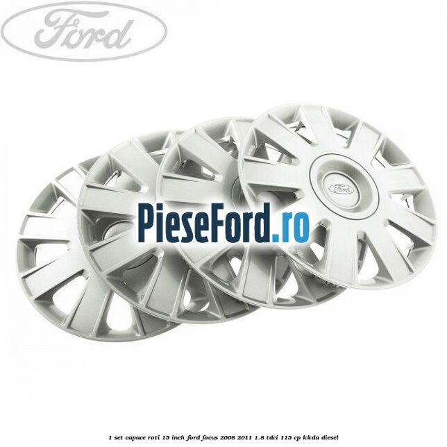 1 Set capace roti 15 inch Ford Focus 2008-2011 1.8 TDCi 115 cp 1 Set capace roti 15 inch Ford Focus 2008-2011 1.8 TDCi 115 cp KKDA diesel