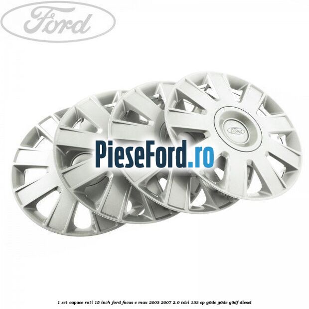 1 Set capace roti 15 inch Ford Focus C-Max 2003-2007 2.0 TDCi 133 cp G6DC, G6DE, G6DF diesel