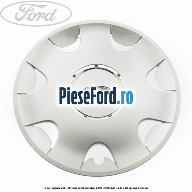 1 Set capace roti 15 inch Ford Mondeo 1993-1996 2.5 i 24V 170 cp SEA benzina