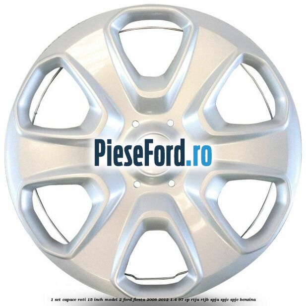 1 Set capace roti 15 inch model 2 Ford Fiesta 2008-2012 1.4 97 cp RTJA, RTJB, SPJA, SPJC, SPJE benzina