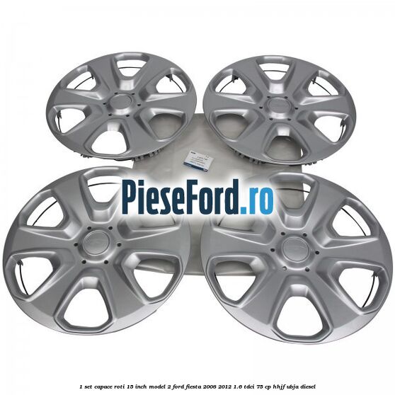 1 Set capace roti 15 inch model 2 Ford Fiesta 2008-2012 1.6 TDCi 75 cp HHJF, UBJA diesel