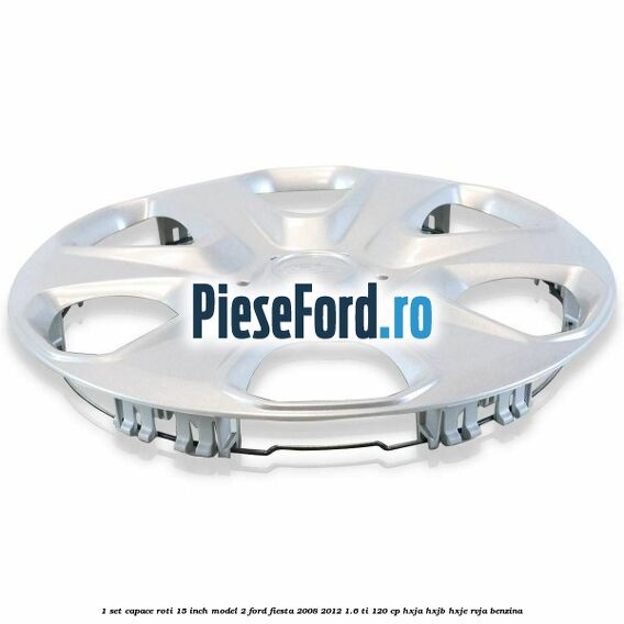 1 Set capace roti 15 inch model 2 Ford Fiesta 2008-2012 1.6 Ti 120 cp HXJA, HXJB, HXJE, RVJA benzina