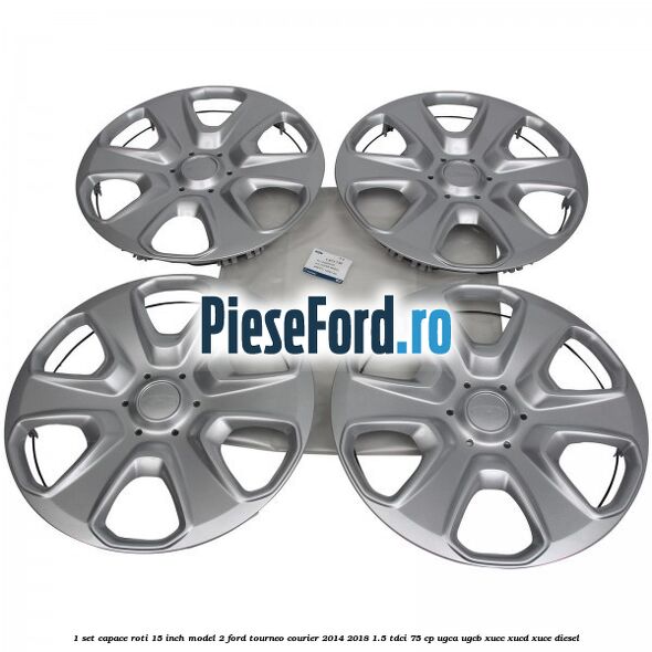 1 Set capace roti 15 inch model 2 Ford Tourneo Courier 2014-2018 1.5 TDCi 75 cp UGCA, UGCB, XUCC, XUCD, XUCE diesel