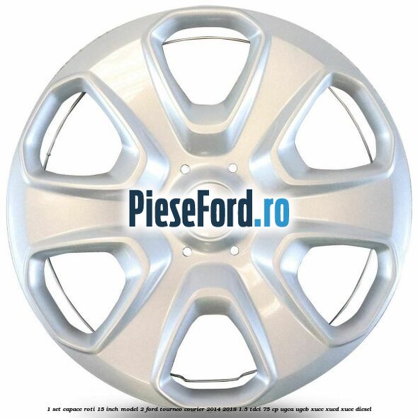 1 Set capace roti 15 inch model 2 Ford Tourneo Courier 2014-2018 1.5 TDCi 75 cp UGCA, UGCB, XUCC, XUCD, XUCE diesel