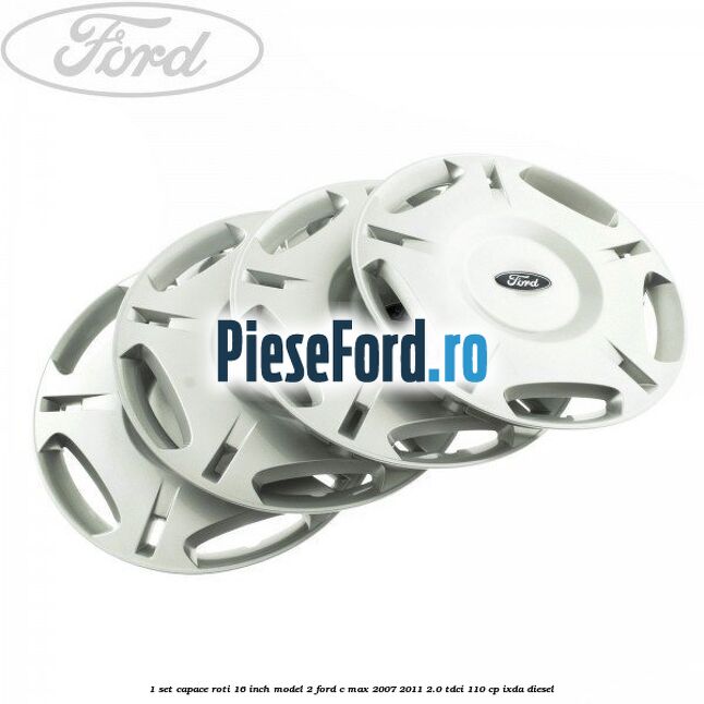 1 Set capace roti 16 inch model 2 Ford C-Max 2007-2011 2.0 TDCi 110 cp 1 Set capace roti 16 inch model 2 Ford C-Max 2007-2011 2.0 TDCi 110 cp IXDA diesel