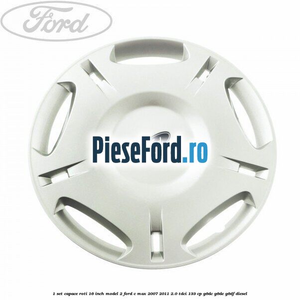 1 Set capace roti 16 inch model 2 Ford C-Max 2007-2011 2.0 TDCi 133 cp G6DC, G6DE, G6DF diesel