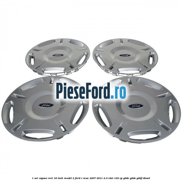 1 Set capace roti 16 inch model 2 Ford C-Max 2007-2011 2.0 TDCi 133 cp G6DC, G6DE, G6DF diesel