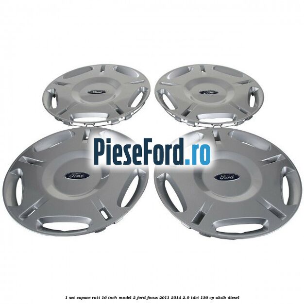 1 Set capace roti 16 inch model 2 Ford Focus 2011-2014 2.0 TDCi 136 cp UKDB diesel