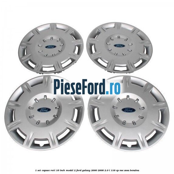 1 Set capace roti 16 inch model 2 Ford Galaxy 2000-2006 2.0 i 116 cp NSE, ZVSA benzina