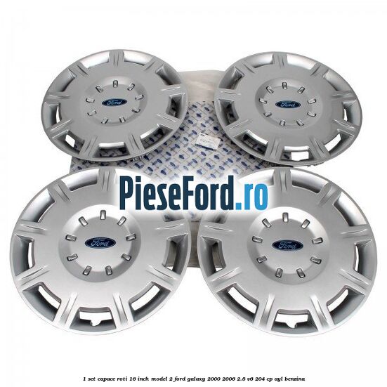 1 Set capace roti 16 inch model 2 Ford Galaxy 2000-2006 2.8 V6 204 cp AYL benzina