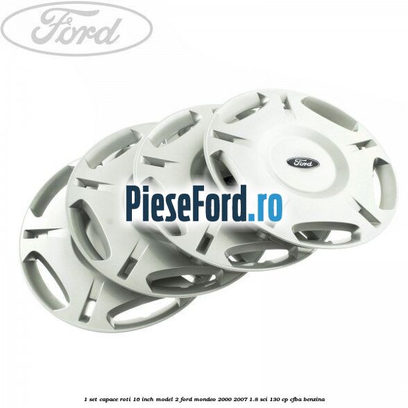 1 Set capace roti 16 inch model 2 Ford Mondeo 2000-2007 1.8 SCi 130 cp CFBA benzina