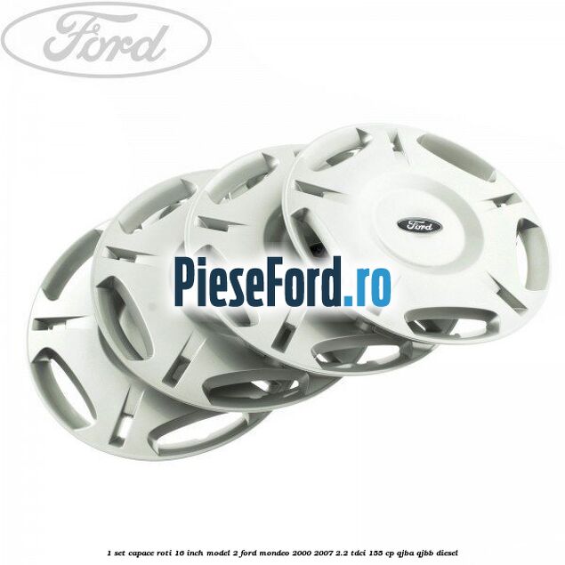 1 Set capace roti 16 inch model 2 Ford Mondeo 2000-2007 2.2 TDCi 155 cp QJBA, QJBB diesel