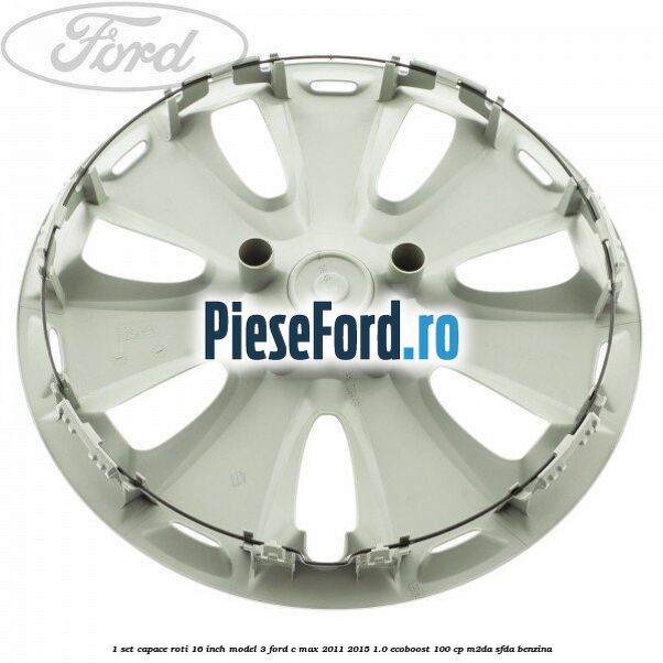 1 Set capace roti 16 inch model 3 Ford C-Max 2011-2015 1.0 EcoBoost 100 cp M2DA, SFDA benzina