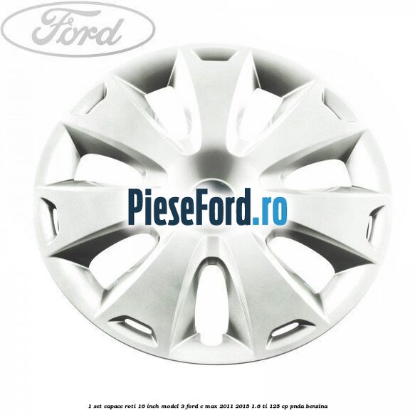 1 Set capace roti 16 inch model 3 Ford C-Max 2011-2015 1.6 Ti 125 cp PNDA benzina