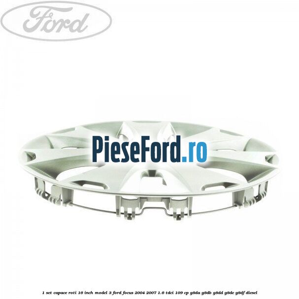 1 Set capace roti 16 inch model 3 Ford Focus 2004-2007 1.6 TDCi 109 cp G8DA, G8DB, G8DD, G8DE, G8DF diesel