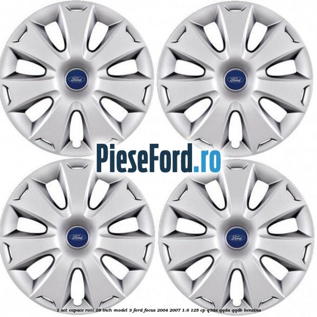 1 Set capace roti 16 inch model 3 Ford Focus 2004-2007 1.8 125 cp 1 Set capace roti 16 inch model 3 Ford Focus 2004-2007 1.8 125 cp Q7DA, QQDA, QQDB benzina