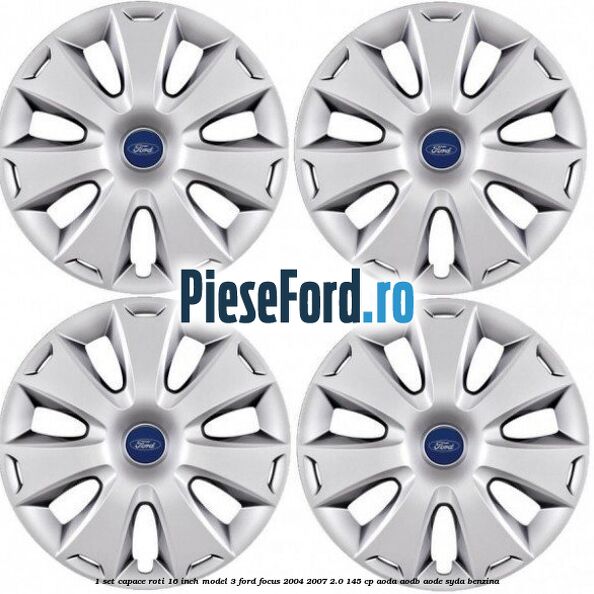 1 Set capace roti 16 inch model 3 Ford Focus 2004-2007 2.0 145 cp AODA, AODB, AODE, SYDA benzina