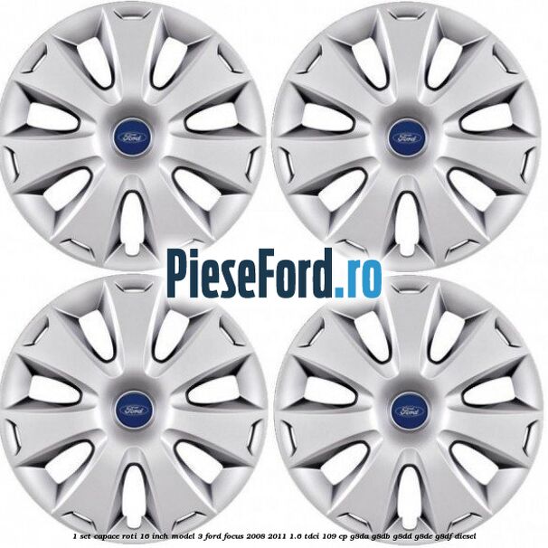 1 Set capace roti 16 inch model 3 Ford Focus 2008-2011 1.6 TDCi 109 cp 1 Set capace roti 16 inch model 3 Ford Focus 2008-2011 1.6 TDCi 109 cp G8DA, G8DB, G8DD, G8DE, G8DF diesel
