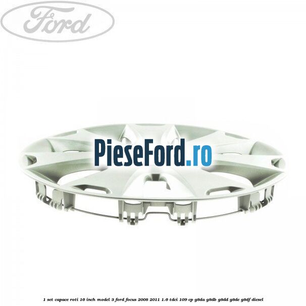 1 Set capace roti 16 inch model 3 Ford Focus 2008-2011 1.6 TDCi 109 cp 1 Set capace roti 16 inch model 3 Ford Focus 2008-2011 1.6 TDCi 109 cp G8DA, G8DB, G8DD, G8DE, G8DF diesel