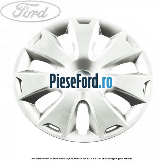 1 Set capace roti 16 inch model 3 Ford Focus 2008-2011 1.8 125 cp 1 Set capace roti 16 inch model 3 Ford Focus 2008-2011 1.8 125 cp Q7DA, QQDA, QQDB benzina