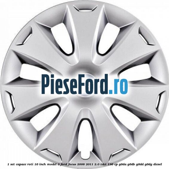 1 Set capace roti 16 inch model 3 Ford Focus 2008-2011 2.0 TDCi 136 cp G6DA, G6DB, G6DD, G6DG diesel