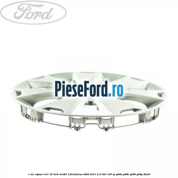 1 Set capace roti 16 inch model 3 Ford Focus 2008-2011 2.0 TDCi 136 cp G6DA, G6DB, G6DD, G6DG diesel