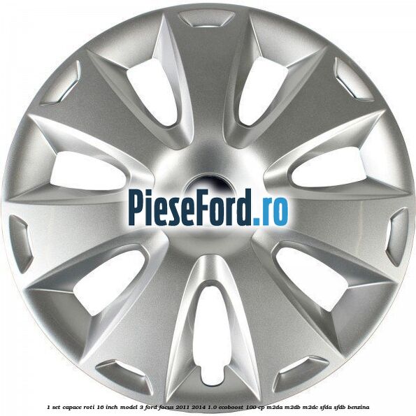 1 Set capace roti 16 inch model 3 Ford Focus 2011-2014 1.0 EcoBoost 100 cp 1 Set capace roti 16 inch model 3 Ford Focus 2011-2014 1.0 EcoBoost 100 cp M2DA, M2DB, M2DC, SFDA, SFDB benzina