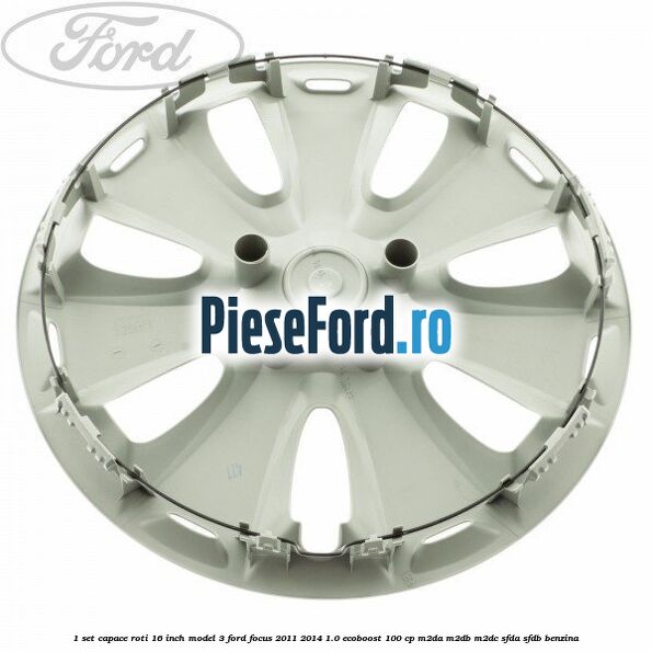 1 Set capace roti 16 inch model 3 Ford Focus 2011-2014 1.0 EcoBoost 100 cp 1 Set capace roti 16 inch model 3 Ford Focus 2011-2014 1.0 EcoBoost 100 cp M2DA, M2DB, M2DC, SFDA, SFDB benzina
