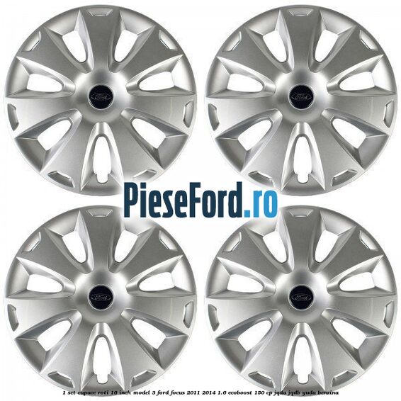 1 Set capace roti 16 inch model 3 Ford Focus 2011-2014 1.6 EcoBoost 150 cp JQDA, JQDB, YUDA benzina