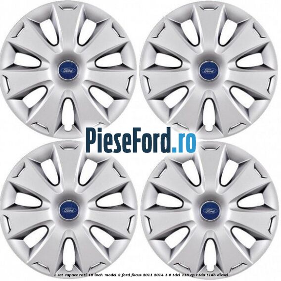 1 Set capace roti 16 inch model 3 Ford Focus 2011-2014 1.6 TDCi 115 cp T1DA, T1DB diesel