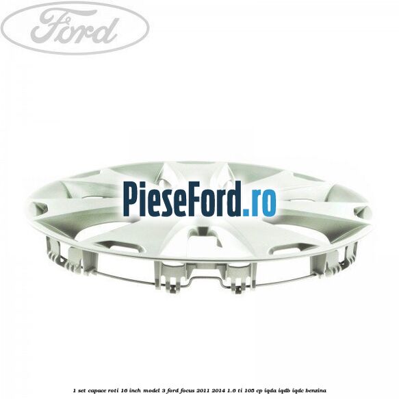 1 Set capace roti 16 inch model 3 Ford Focus 2011-2014 1.6 Ti 105 cp IQDA, IQDB, IQDC benzina