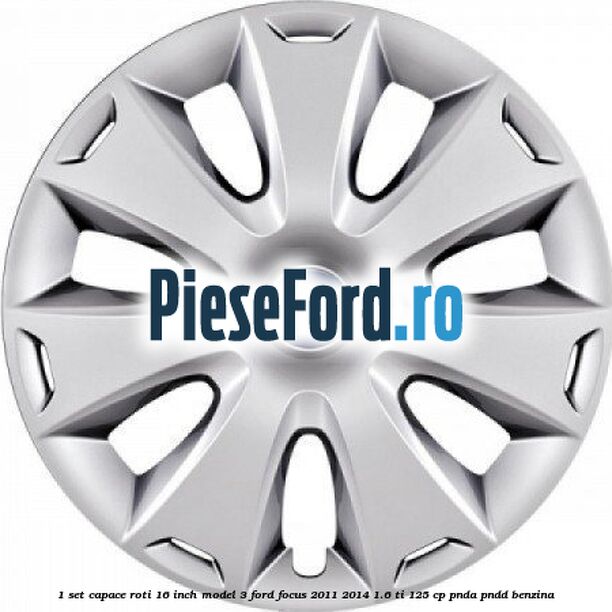 1 Set capace roti 16 inch model 3 Ford Focus 2011-2014 1.6 Ti 125 cp PNDA, PNDD benzina