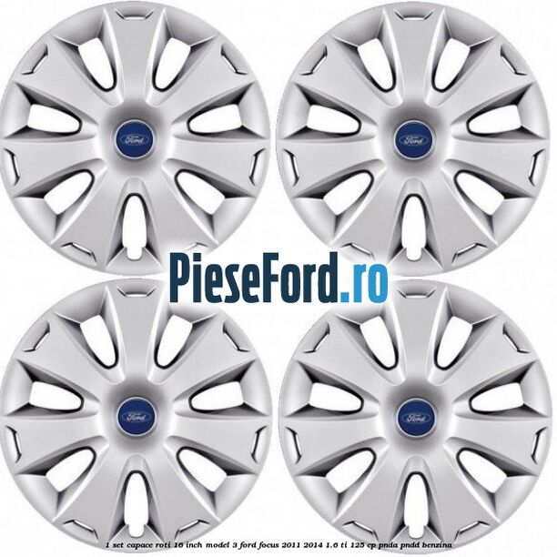 1 Set capace roti 16 inch model 3 Ford Focus 2011-2014 1.6 Ti 125 cp PNDA, PNDD benzina