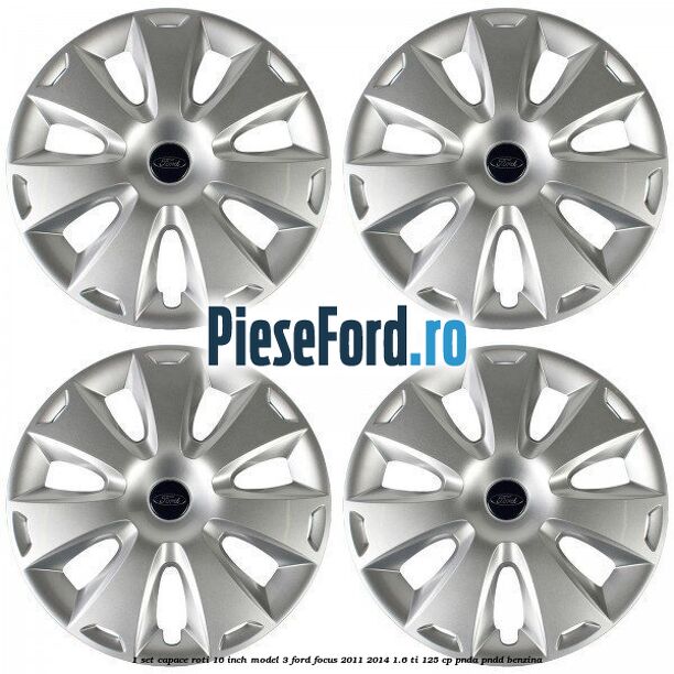 1 Set capace roti 16 inch model 3 Ford Focus 2011-2014 1.6 Ti 125 cp PNDA, PNDD benzina
