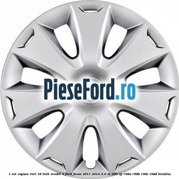 1 Set capace roti 16 inch model 3 Ford Focus 2011-2014 2.0 ST 250 cp R9DA, R9DB, R9DC, R9DD benzina