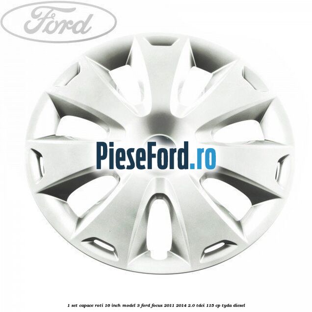 1 Set capace roti 16 inch model 3 Ford Focus 2011-2014 2.0 TDCi 115 cp 1 Set capace roti 16 inch model 3 Ford Focus 2011-2014 2.0 TDCi 115 cp TYDA diesel