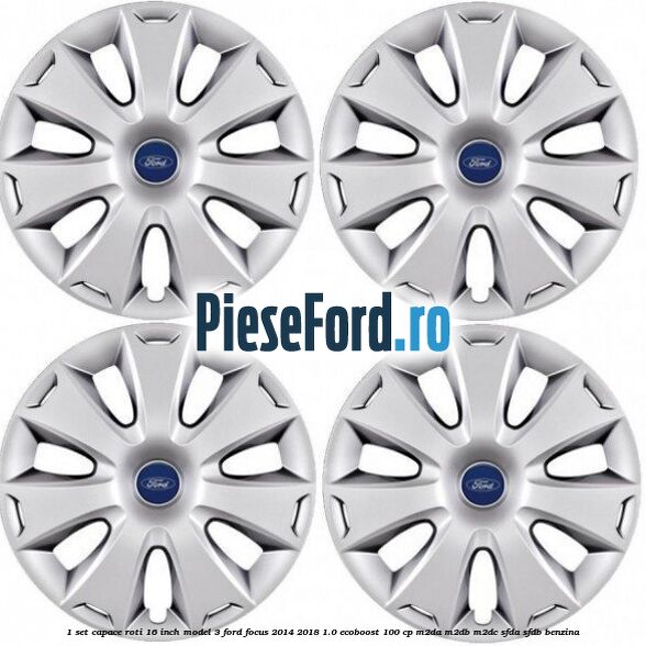 1 Set capace roti 16 inch model 3 Ford Focus 2014-2018 1.0 EcoBoost 100 cp M2DA, M2DB, M2DC, SFDA, SFDB benzina